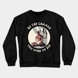 ☸️ Be the Change You Wish to See, Gandhi, Motivational Zen Crewneck Sweatshirt